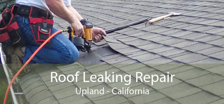 Roof Leaking Repair Upland - California